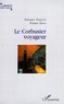 Thierry Paquot et Pierre Gras - Le Corbusier voyageur.