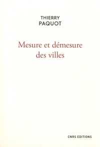 Thierry Paquot - Mesure et démesure des villes.