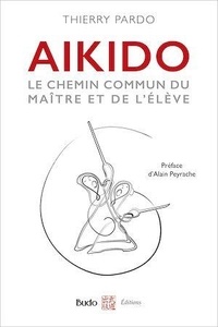 Thierry Pardo - Aïkido - Le chemin commun du maître et de l'élève.