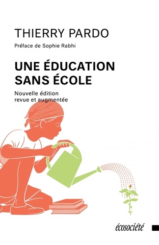 Une éducation sans école  édition revue et augmentée