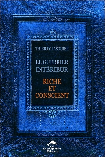 Thierry Pasquier - Le guerrier intérieur - Riche et conscient.