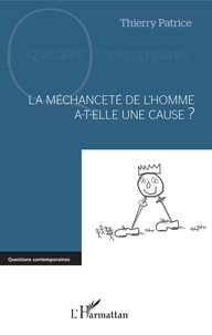 Thierry Patrice - La méchanceté de l'homme a-t-elle une cause ?.