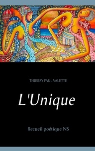 Thierry Paul Valette - L'unique - Recueil poétique NS.