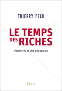 Thierry Pech - Le Temps des riches - Anatomie d'une sécession.