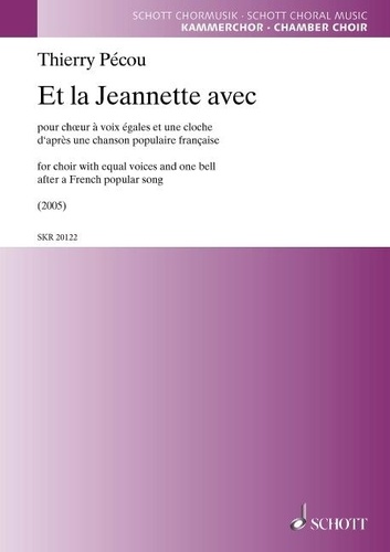 Thierry Pécou - Et la Jeannette avec - for choir with equal voices and one bell. choir. Partition de chœur..