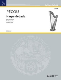 Thierry Pécou - Edition Schott  : Harpe de jade - for Harpe solo. harp..