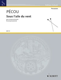 Thierry Pécou - Edition Schott  : Sous l'aile du vent - for one percussionist. percussion. Partie soliste..