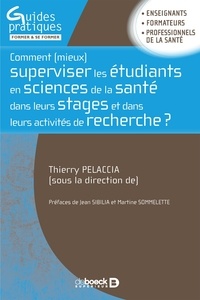Thierry Pelaccia - Comment (mieux) superviser les étudiants en sciences de la santé dans leurs stages et dans leurs activités de recherche ?.