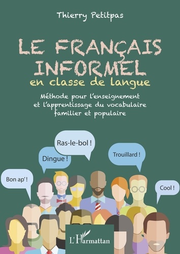 Le français informel en classe de langue. Méthode pour l'enseignement et l'apprentissage du vocabulaire familier et populaire