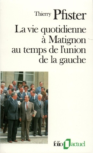 Thierry Pfister - La vie quotidienne à Matignon au temps de l'Union de la gauche.