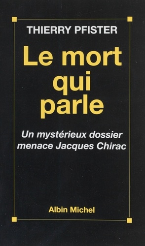 Le Mort Qui Parle. Un Mysterieux Dossier Menace Jacques Chirac