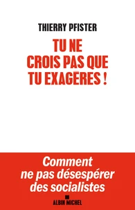 Tu ne crois pas que tu exagères !