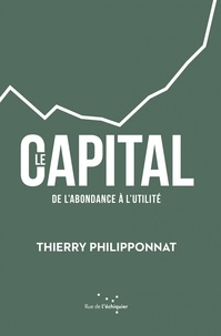 Thierry Philipponnat - Le capital - De l'abondance à l'utilité.