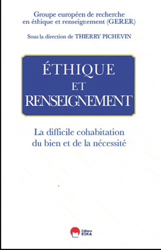 Thierry Pichevin - Ethique et renseignement - La difficile cohabitation du bien et de la nécessité.