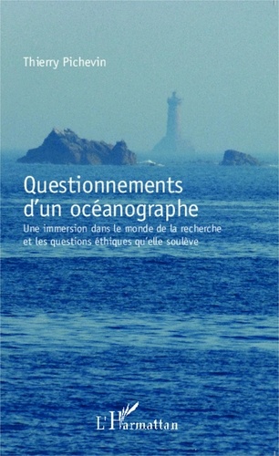 Thierry Pichevin - Questionnements d'un océanographe - Une immersion dans le monde de la recherche et les questions éthiques qu'elle soulève.