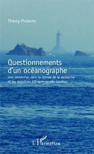 Thierry Pichevin - Questionnements d'un océanographe - Une immersion dans le monde de la recherche et les questions éthiques qu'elle soulève.