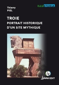 Thierry Piel - Troie - Portrait historique d'un site mythique.