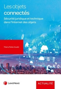 Thierry Piette-Coudol - Les objets connectés - Sécurité juridique et technique dans l'Internet des objets.