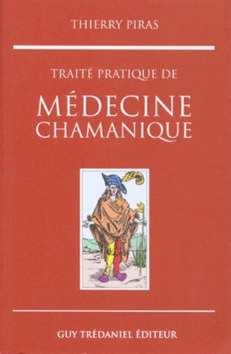 Thierry Piras - Traité pratique de médecine chamanique.