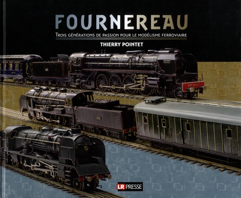 Fournereau. Trois générations de passion pour le modélisme ferroviaire