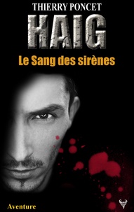 Thierry Poncet - HAIG  : Le sang des sirènes.