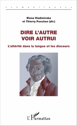 Dire l'autre, voir autrui. L'altérité dans la langue et les discours