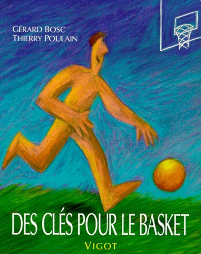 Thierry Poulain et Gérard Bosc - Des Clés pour le Basket.