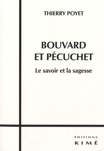 Thierry Poyet - Bouvard et Pécuchet, le savoir et la sagesse.