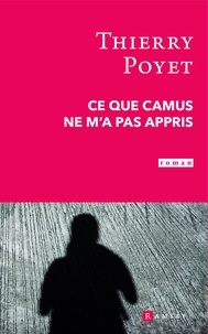 Thierry Poyet - Ce que Camus ne m'a pas appris.