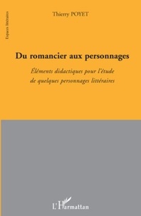 Thierry Poyet - Du romancier aux personnages - Eléments didactiques pour l'étude de quelques personnages littéraires.