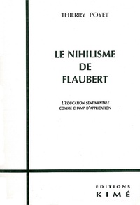 Thierry Poyet - Le Nihilisme De Flaubert. L'Education Sentimentale Comme Champ D'Application.