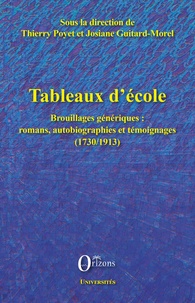 Thierry Poyet et Josiane Guitard-Morel - Tableaux d'école - Brouillages génériques : romans, autobiographies et témoignages (1730-1913).