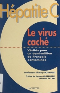 Thierry Poynard et Jacques Crozemarie - Hépatite C, le virus caché - Vérités pour un demi-million de Français contaminés.