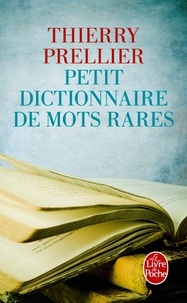 Thierry Prellier - Petit dictionnaire des mots rares.