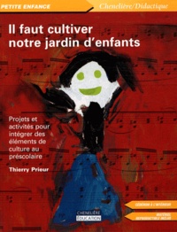 Thierry Prieur - Il faut cultiver notre jardin d'enfants - Projets et activités pour intégrer des éléments de culture au préscolaire. 1 Cédérom