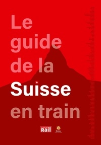 Thierry Pupier et Florence Batisse-Pichet - Le guide de la Suisse en train.