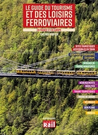 Thierry Pupier - Le guide du tourisme et des loisirs ferroviaires en France et en Europe.