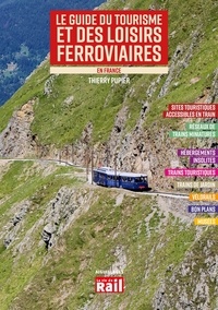 Thierry Pupier - Le guide du tourisme et des loisirs ferroviaires en France.
