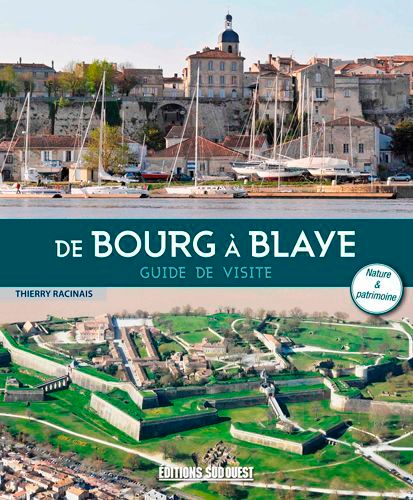 Thierry Racinais - De Bourg à Blaye - Guide de visite.