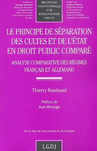 Thierry Rambaud - Le principe de séparation des cultes et de l'Etat en droit public comparé - Analyse comparative des régimes français et allemand.