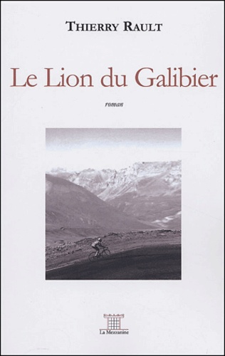 Thierry Rault - Le Lion du Galibier.