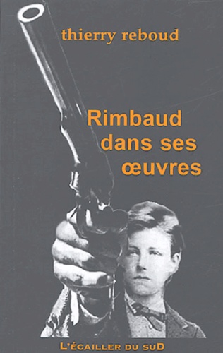 Thierry Reboud - Rimbaud dans ses oeuvres.