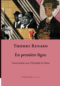 Thierry Renard et Posta christophe La - En première ligne - Conversations avec Christophe La Posta.