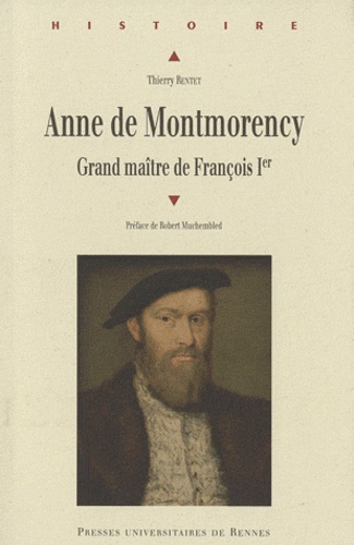 Thierry Rentet - Anne de Montmorency - Grand Maître de François Ier.