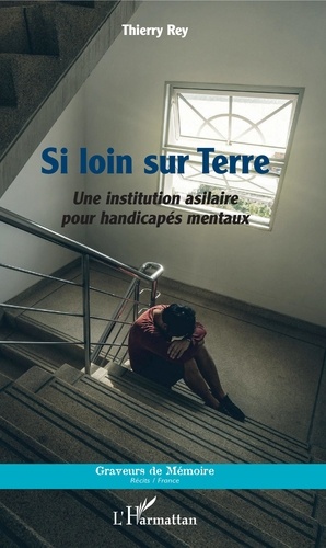 Thierry Rey - Si loin sur Terre - Une institution asilaire pour handicapés mentaux.
