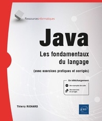 Thierry Richard - Java - Les fondamentaux du langage (avec exercices pratiques et corrigés).