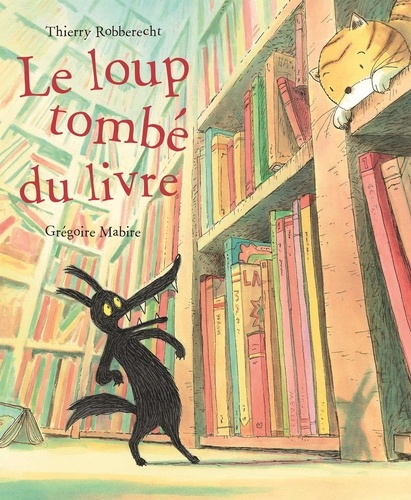 Thierry Robberecht et Grégoire Mabire - Le loup tombé du livre.