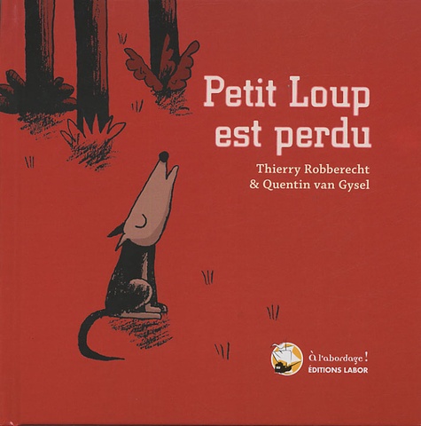 Thierry Robberecht et Quentin Van Gysel - Petit Loup est perdu.