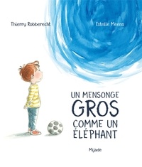 Thierry Robberecht et Estelle Meens - Un mensonge gros comme un éléphant.