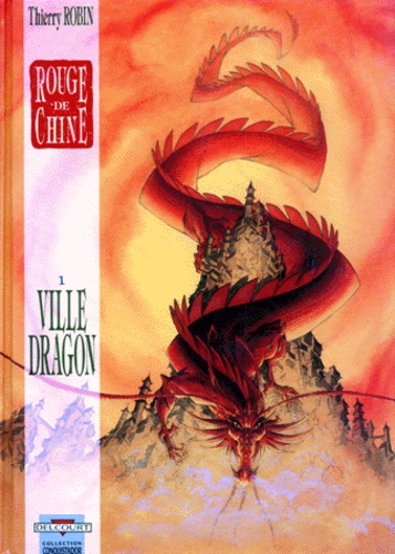 Thierry Robin - Rouge de Chine Tome 1 : Ville Dragon.